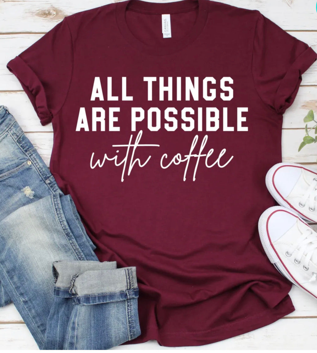 ALL THINGS ARE POSSIBLE WITH COFFEE